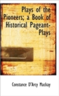 Plays of the Pioneers; A Book of Historical Pageant-Plays - Book