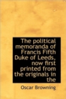 The Political Memoranda of Francis Fifth Duke of Leeds, Now First Printed from the Originals in the - Book