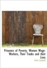 Prisoners of Poverty. Women Wage-Workers, Their Trades and Their Lives - Book