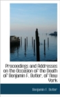 Proceedings and Addresses on the Occasion of the Death of Benjamin F. Butler, of New York - Book