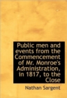 Public Men and Events from the Commencement of Mr. Monroe's Administration, in 1817, to the Close - Book