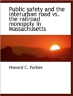 Public Safety and the Interurban Road vs. the Railroad Monopoly in Massachusetts - Book