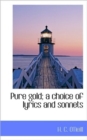 Pure Gold; A Choice of Lyrics and Sonnets - Book