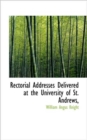 Rectorial Addresses Delivered at the University of St. Andrews, - Book