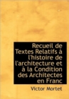 Recueil de Textes Relatifs L'Histoire de L'Architecture Et La Condition Des Architectes En Franc - Book