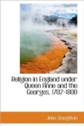 Religion in England Under Queen Anne and the Georges, 1702-1800 - Book