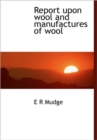 Report Upon Wool and Manufactures of Wool - Book