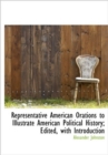 Representative American Orations to Illustrate American Political History; Edited, with Introduction - Book