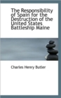 The Responsibility of Spain for the Destruction of the United States Battleship Maine - Book