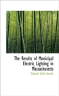 The Results of Municipal Electric Lighting in Massachusetts - Book