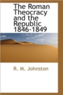 The Roman Theocracy and the Republic 1846-1849 - Book