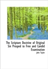 The Scripture Doctrine of Original Sin Prosped to Free and Candid Examination - Book