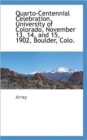 Quarto-Centennial Celebration, University of Colorado, November 13, 14, and 15, 1902, Boulder, Colo. - Book