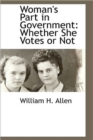 Woman's Part in Government : Whether She Votes or Not - Book