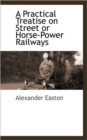 A Practical Treatise on Street or Horse-Power Railways - Book