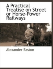 A Practical Treatise on Street or Horse-Power Railways - Book