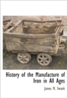 History of the Manufacture of Iron in All Ages - Book
