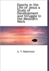 Epochs in the Life of Jesus a Study of Development and Struggle in the Messiah's Work - Book