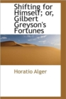 Shifting for Himself; Or, Gilbert Greyson's Fortunes - Book