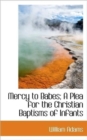 Mercy to Babes; A Plea for the Christian Baptisms of Infants - Book