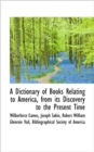 A Dictionary of Books Relating to America, from Its Discovery to the Present Time - Book