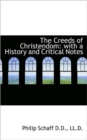 The Creeds of Christendom : With a History and Critical Notes - Book