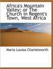 Africa's Mountain Valley; Or the Church in Regent's Town, West Africa - Book