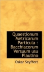 Quaestionum Metricarum Particula : Bacchiacorum Versuum Usu Plautino - Book