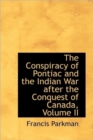 The Conspiracy of Pontiac and the Indian War After the Conquest of Canada, Volume II - Book