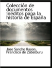 Colecci N de Documentos in Ditos Papa La Historia de Espa a - Book