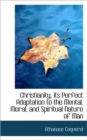 Christianity, Its Perfect Adaptation to the Mental, Moral, and Spiritual Nature of Man - Book