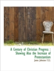 A Century of Christian Progress : Showing Also the Increase of Protestantism - Book