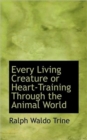 Every Living Creature or Heart-Training Through the Animal World - Book