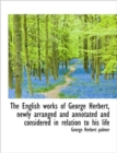 The English Works of George Herbert, Newly Arranged and Annotated and Considered in Relation to His - Book
