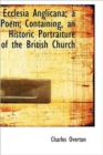 Ecclesia Anglicana; a Poem; Containing, an Historic Portraiture of the British Church .. - Book
