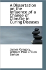 A Dissertation on the Influence of a Change of Climate in Curing Diseases - Book