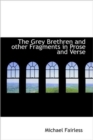 The Grey Brethren and Other Fragments in Prose and Verse - Book