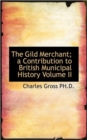 The Gild Merchant; A Contribution to British Municipal History Volume II - Book