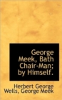 George Meek, Bath Chair-Man; By Himself. - Book