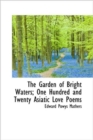 The Garden of Bright Waters; One Hundred and Twenty Asiatic Love Poems - Book