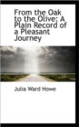 From the Oak to the Olive : A Plain Record of a Pleasant Journey - Book
