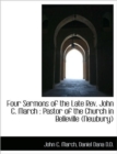 Four Sermons of the Late REV. John C. March : Pastor of the Church in Belleville (Newbury) - Book