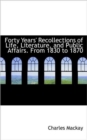 Forty Years' Recollections of Life, Literature, and Public Affairs. from 1830 to 1870 - Book