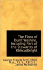 The Flora of Dumfriesshire, Including Part of the Stewartry of Kirkcudbright - Book