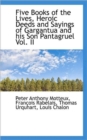 Five Books of the Lives, Heroic Deeds and Sayings of Gargantua and His Son Pantagruel Vol. II - Book