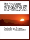 The First Easter Dawn : An Inquiry into the Evidence for the Resurrection of Jesus - Book