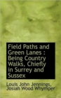 Field Paths and Green Lanes : Being Country Walks, Chiefly in Surrey and Sussex - Book