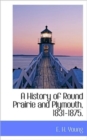 A History of Round Prairie and Plymouth, 1831-1875. - Book