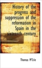 History of the Progress and Suppression of the Reformation in Spain in the Sixteenth Century - Book