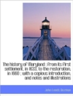 The History of Maryland : From Its First Settlement, in 1633, to the Restoration, in 1660; With A C - Book